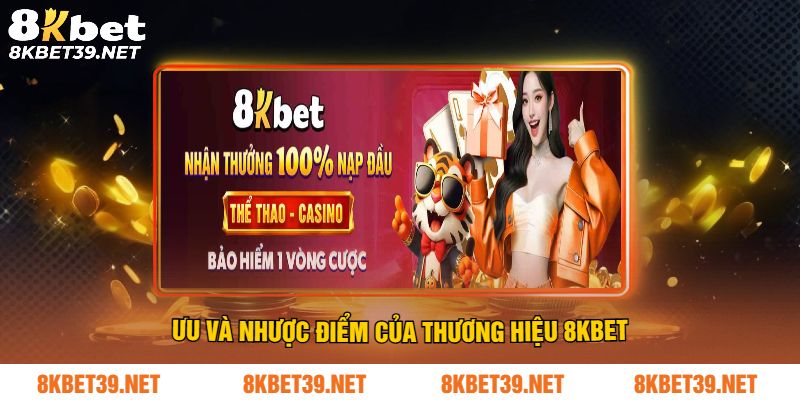 Ưu và nhược điểm của thương hiệu 8Kbet